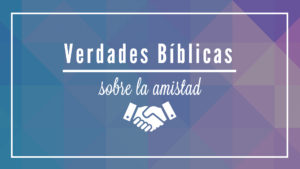 verdades-biblicas-sobre-la-amistad